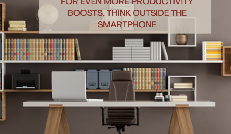 For Even More Productivity Boosts, Think Outside the Smartphone